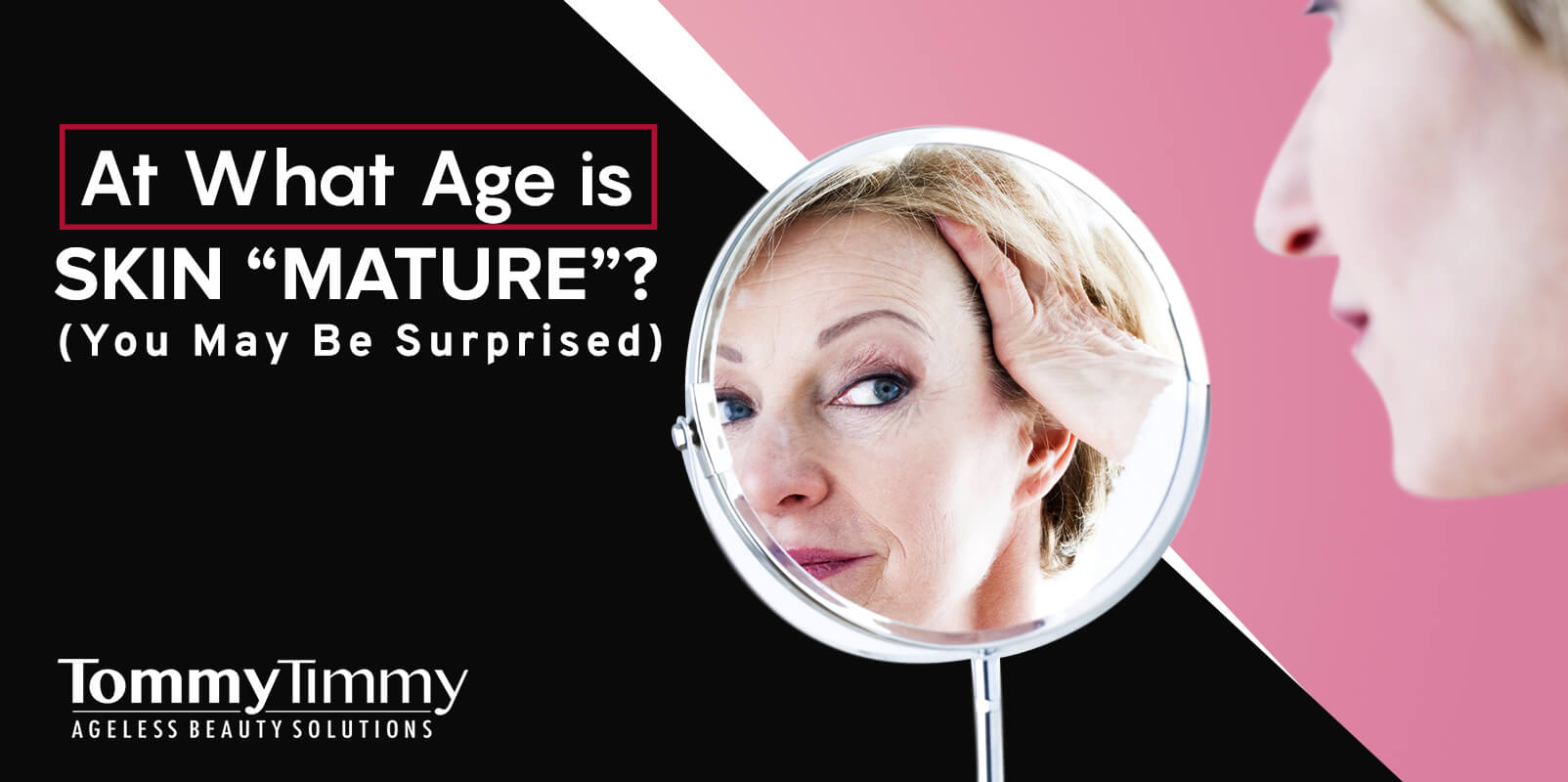 At What Age is Skin “Mature”? (You May Be Surprised)