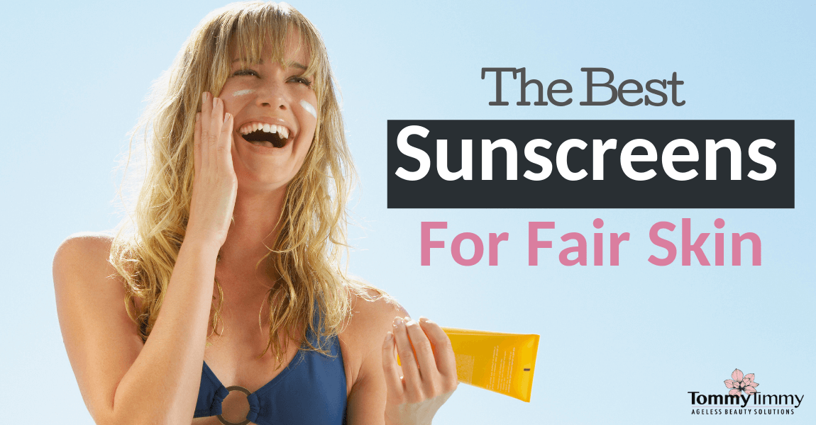 the best sunscreens for fair skin
