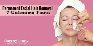 Permanent Facial Hair Removal – 7 Unknown Facts
