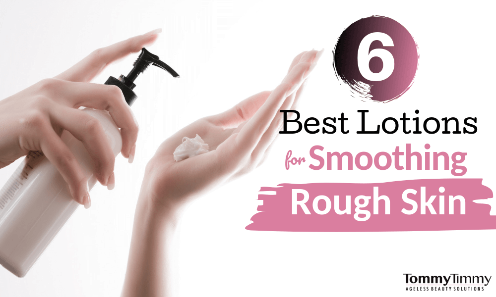 The 6 Best Lotions for Smoothing Rough Skin