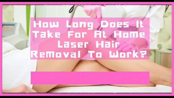 How Long Does It Take For Laser Hair Removal To Work?