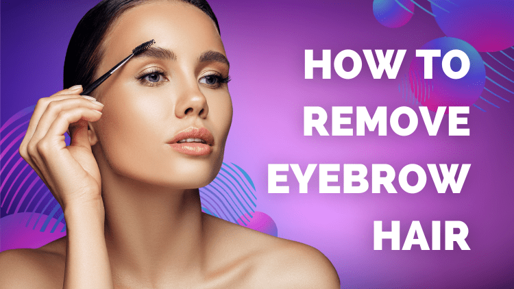 How to Remove Eyebrow Hair